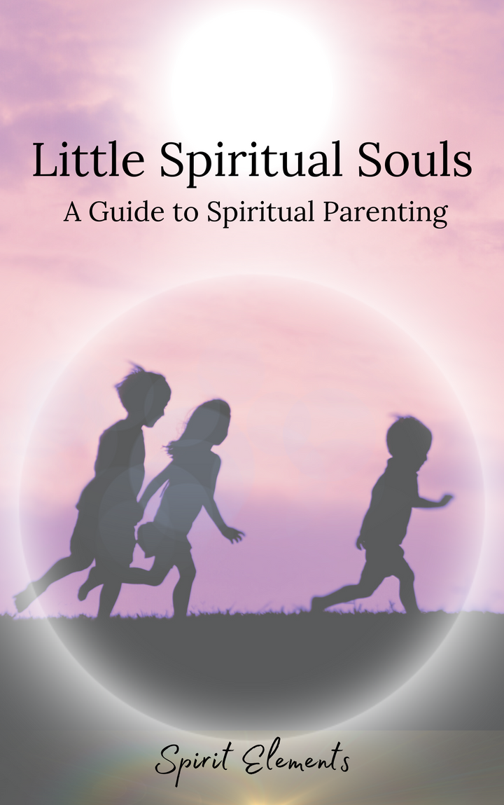 Little Spiritual Souls An e-Book Guide for Conscious Parenting and Nurturing Child Spiritual Awareness
